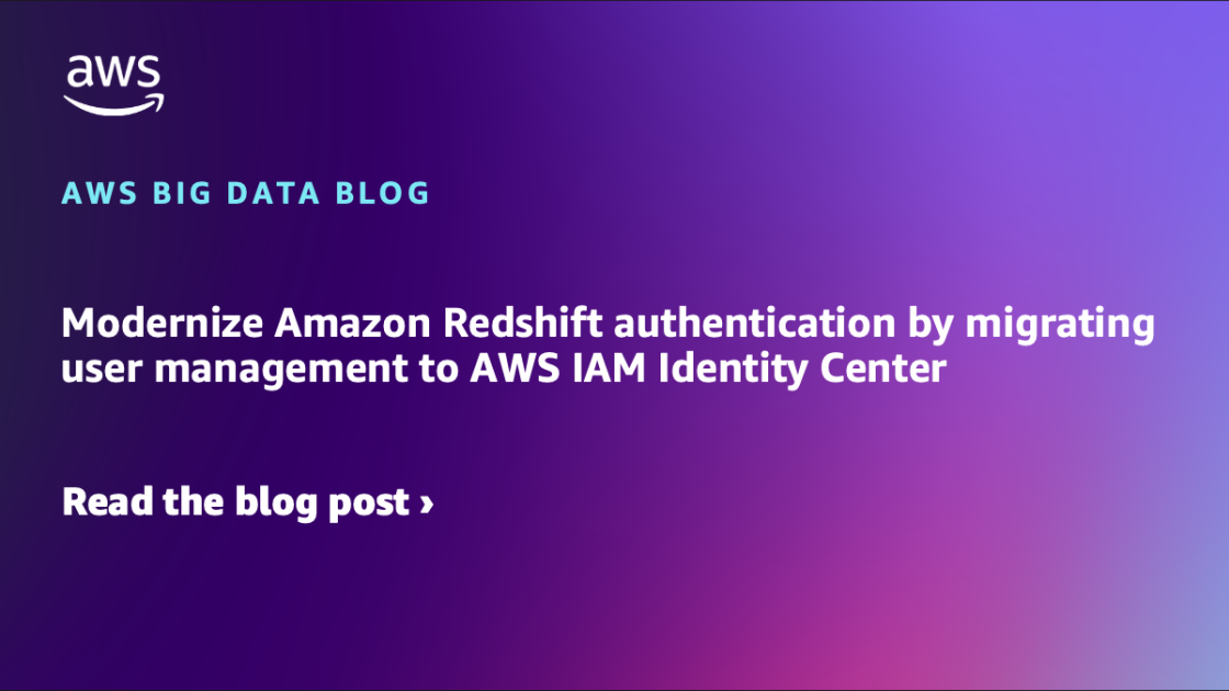 Modernize Amazon Redshift authentication by migrating user management to AWS IAM Identity Center | Amazon Web Services