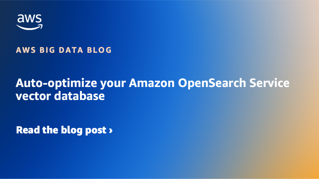 Automatically optimize your Amazon OpenSearch Service vector database | Amazon Web Services