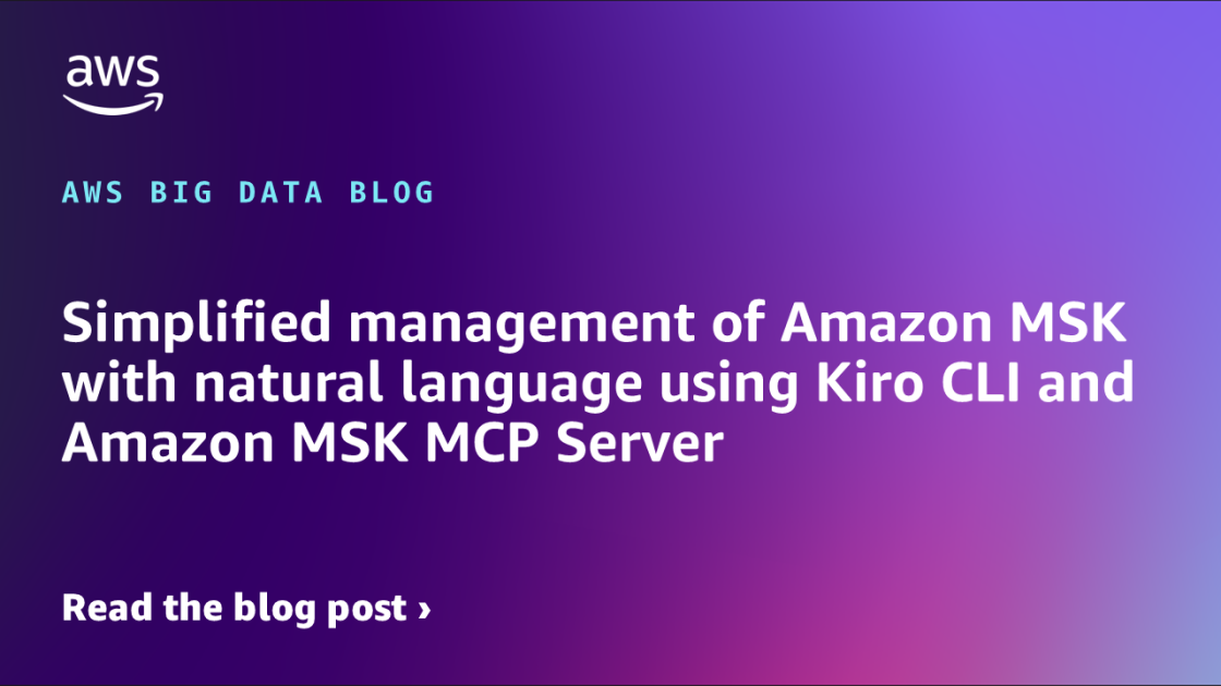 Simplified Natural Language Amazon MSK Management Using Kiro CLI and Amazon MSK MCP Server | Amazon Web Services