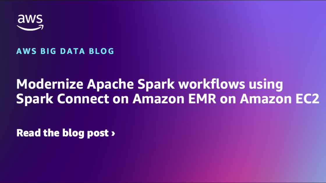 Modernize Apache Spark workflows with Spark Connect on Amazon EMR on Amazon EC2 | Amazon Web Services