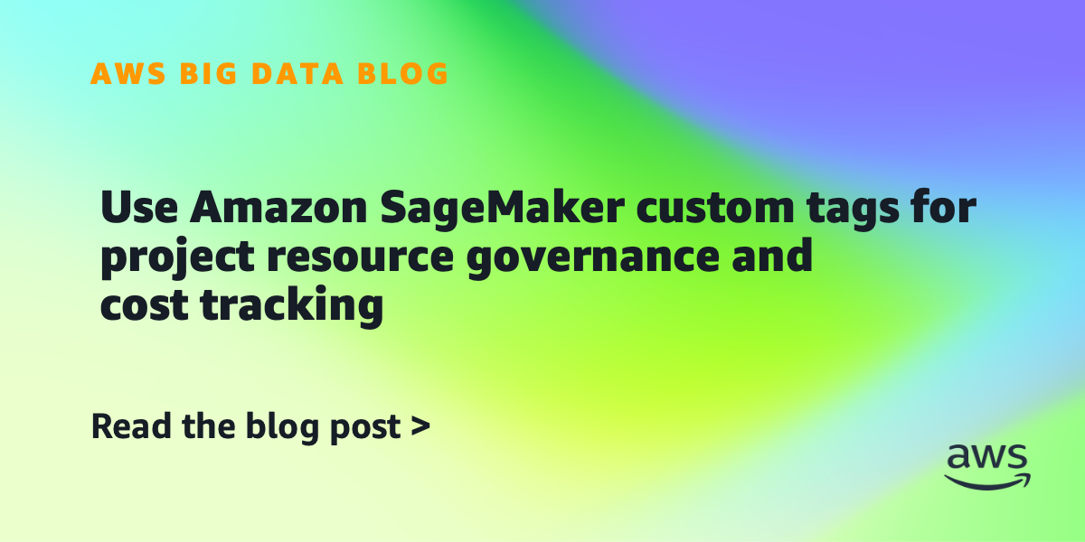 Use custom Amazon SageMaker tags to manage project resources and track costs | Amazon Web Services